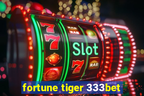 fortune tiger 333bet